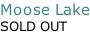 Moose Lake SOLD OUT