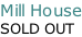 Mill House SOLD OUT