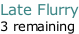 Late Flurry 3 remaining