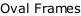 Oval Frames