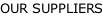 OUR SUPPLIERS